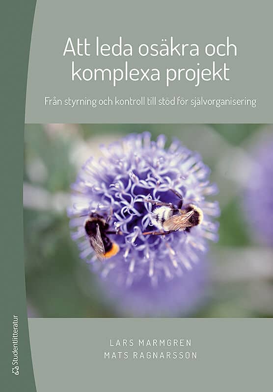 Marmgren, Lars ; Ragnarsson, Mats : Att leda osäkra och komplexa projekt : från styrning och kontroll till stöd för självorganisering