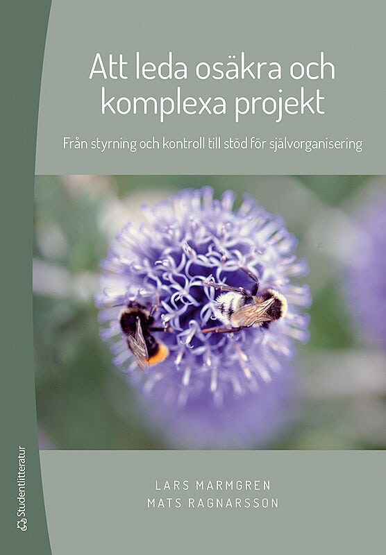 Marmgren, Lars ; Ragnarsson, Mats : Att leda osäkra och komplexa projekt : från styrning och kontroll till stöd för självorganisering