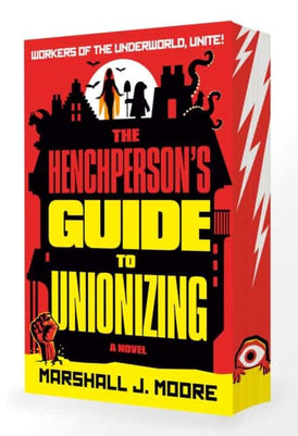 Marshall J. Moore : The Henchperson's Guide to Unionizing
