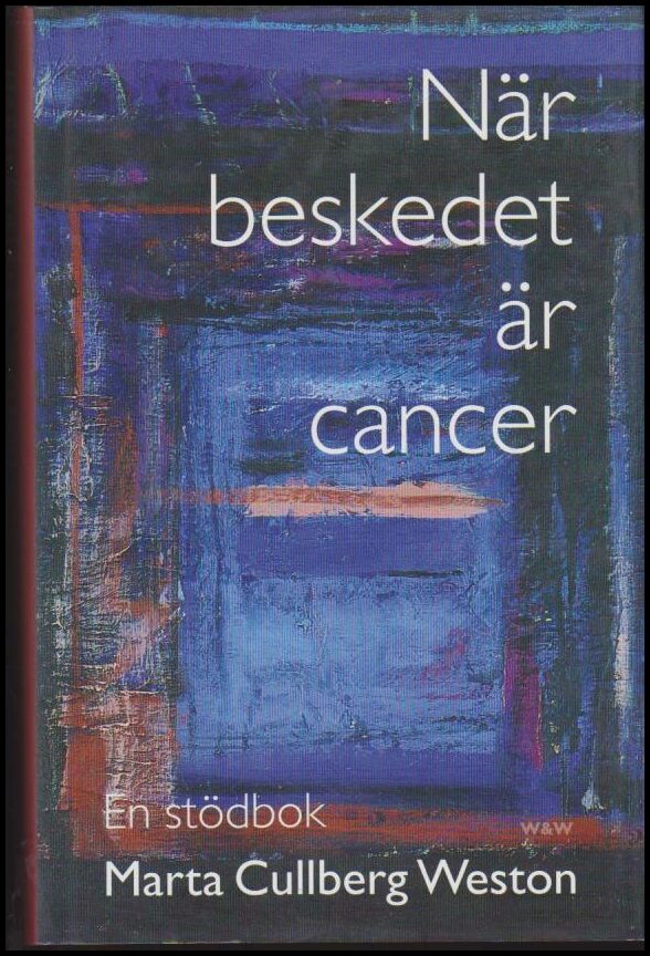 Marta Cullberg Weston : När beskedet är cancer