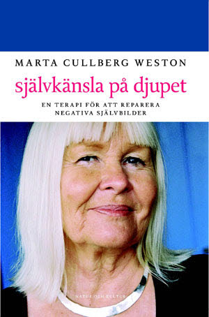 Marta Cullberg Weston : Självkänsla på djupet : en terapi för att reparera negativa självbilder