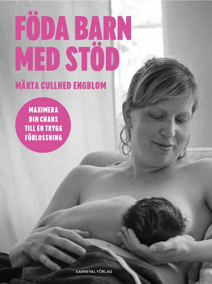Märta Cullhed Engblom : Föda barn med stöd : maximera din chans till en trygg förlossning