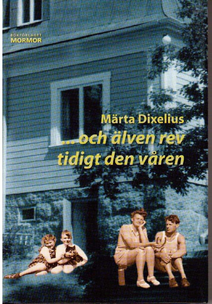 Märta Dixelius : ... och älven rev tidigt den våren