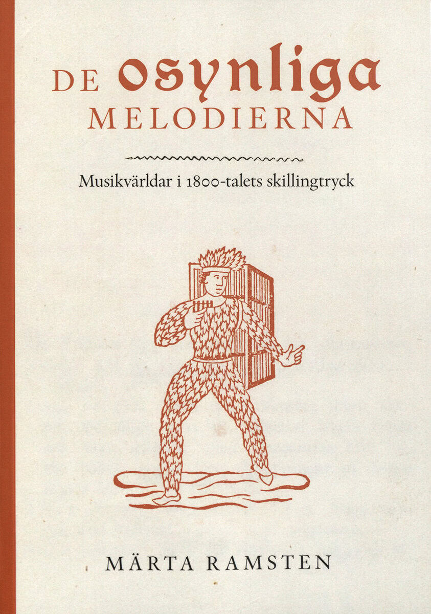 Märta Ramsten : De osynliga melodierna : musikvärldar i 1800-talets skillingtryck