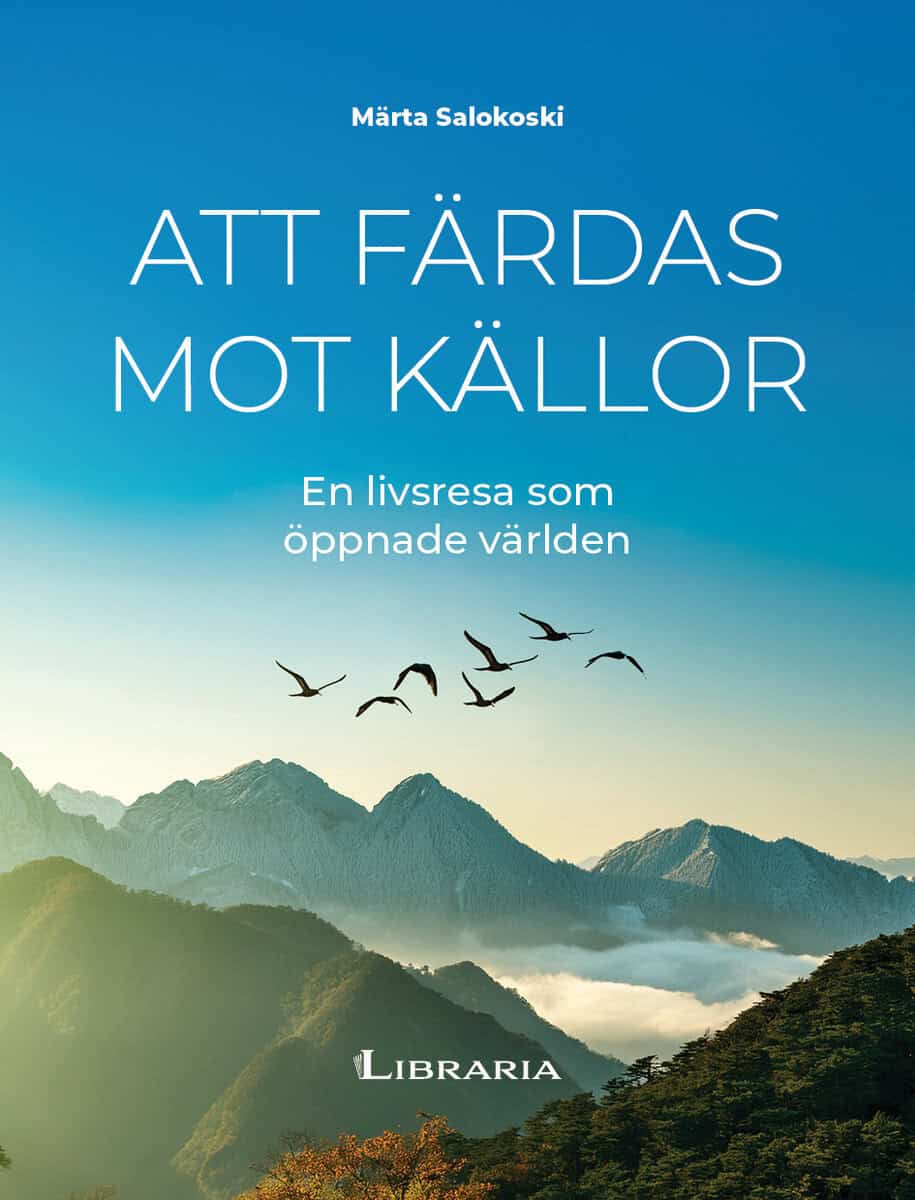 Märta Salokoski : Att färdas mot källor : en livsresa som öppnade världen