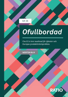 Mårten Blix : Ofullbordad : om EU:s inre marknad för tjänster och Europas produktivitetsproblem