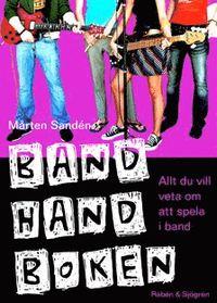 Mårten Sandén : Band Hand Boken Allt du vill veta om att spela i ett band