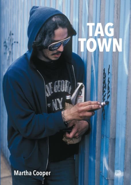 Martha Cooper : Tag town : the evolution of New York graffiti writing 1963 - 1982
