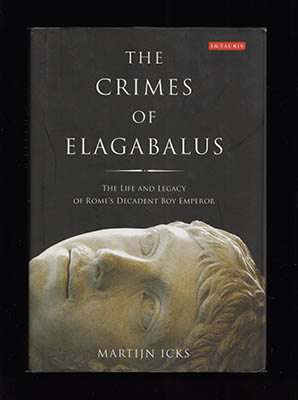 Martijn Icks : The crimes of Elagabalus