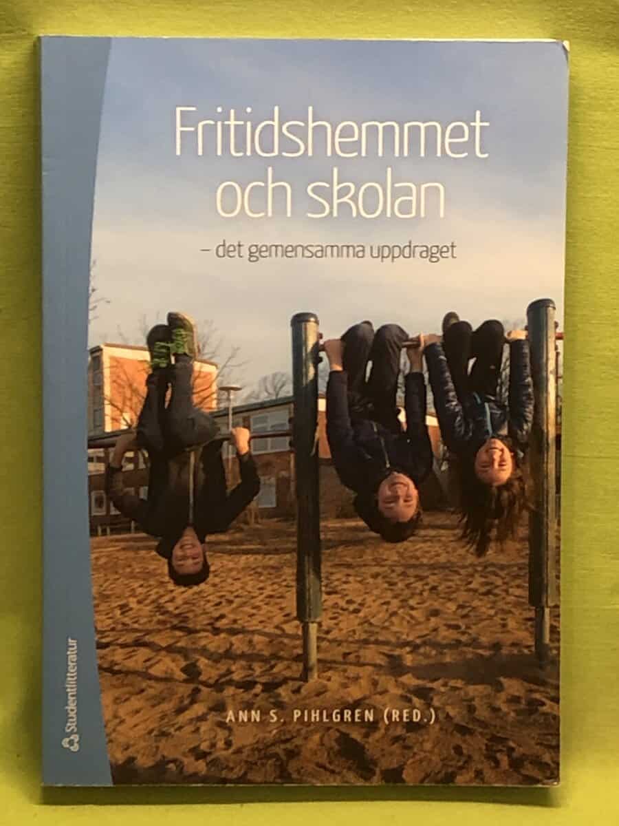 Ann S Pihlgren, Martin Anker Svensson, Hans Fröman, Anna Grettve, Monica Orwehag : Fritidshemmet och skolan