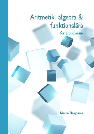 Martin Bengtsson : Aritmetik, algebra & funktionslära : för grundlärare