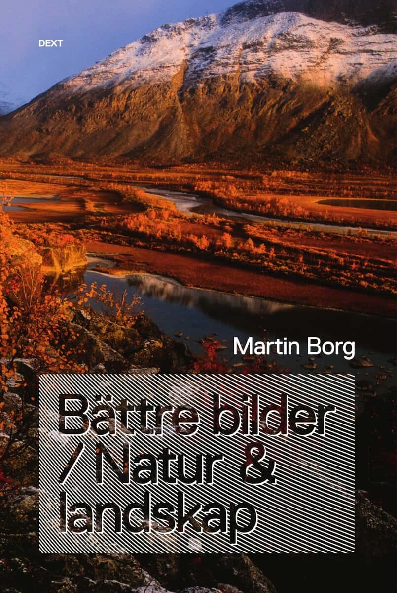 Martin Borg : Bättre bilder / Natur & landskap