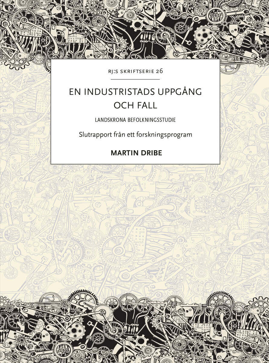Martin Dribe : En industristads uppgång och fall : Landskrona befolkningsstudie