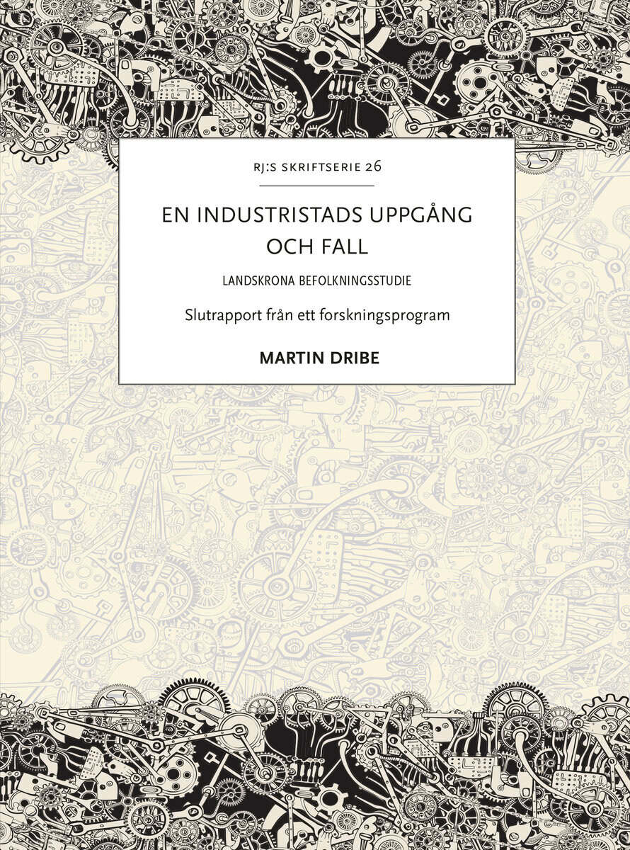 Martin Dribe : En industristads uppgång och fall : Landskrona befolkningsstudie