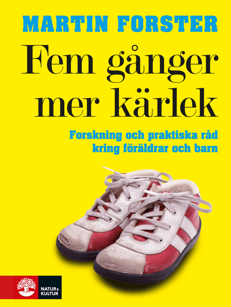 Martin Forster : Fem gånger mer kärlek : forskning och praktiska råd för ett fungerande familjeliv : en bok till föräldrar med barn mellan 2 och 12 år