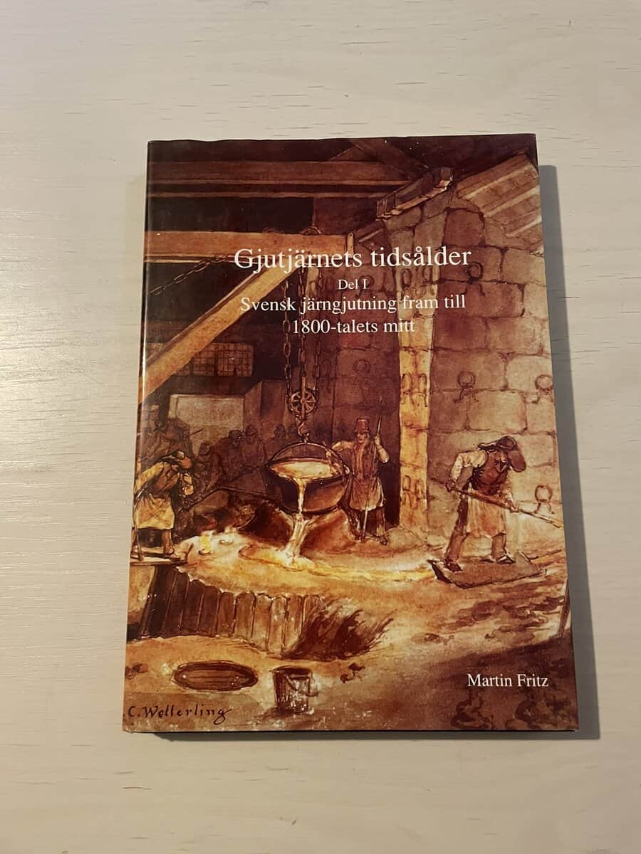 Martin Fritz : Gjutjärnets tidsålder Del I (1) - Svensk järngjutning fram till 1800-talets mitt
