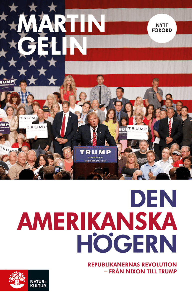 Martin Gelin : Den amerikanska högern : Republikanernas revolution - från Nixon till Trump