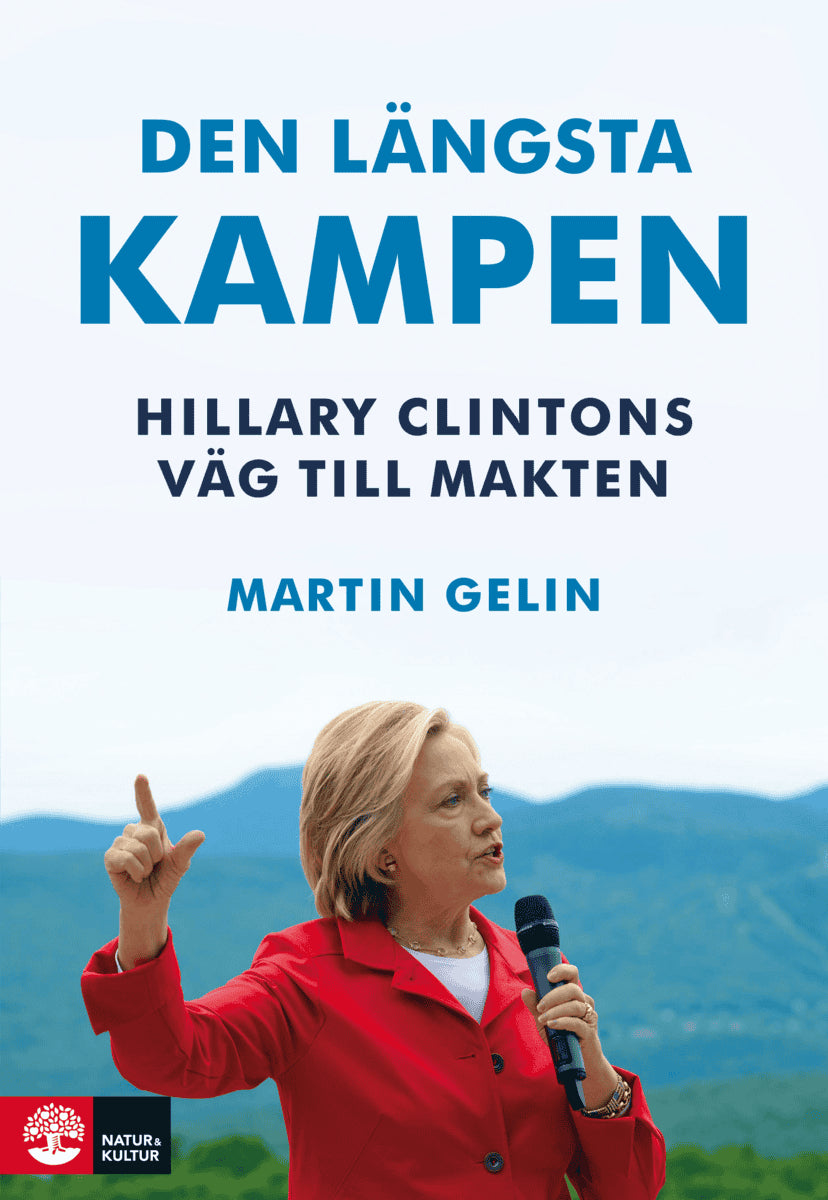 Martin Gelin : Den längsta kampen : Hillary Clintons väg till makten