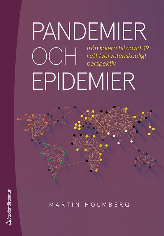 Martin Holmberg : Pandemier och epidemier : från kolera till covid-19 i ett tvärvetenskapligt perspektiv