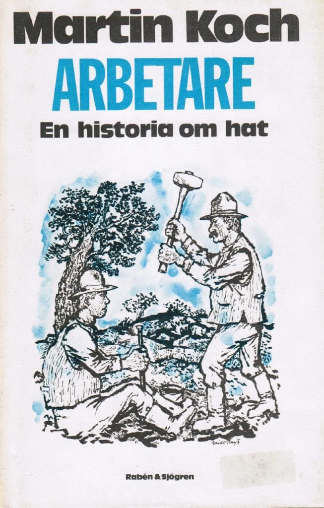 Martin Koch : Arbetare. En historia om hat