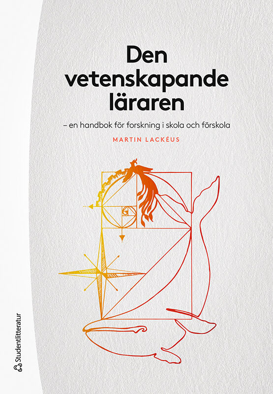 Martin Lackéus : Den vetenskapande läraren : en handbok för forskning i skola och förskola