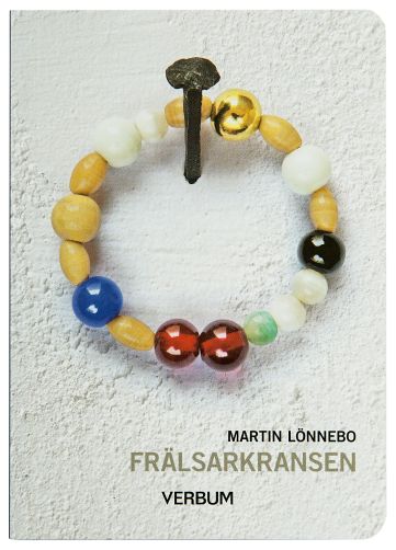 Martin Lönnebo : Frälsarkransen : övning i livsmod, livslust, självbesinning och i att leva nära Gud.