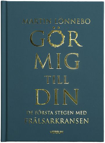Martin Lönnebo : Gör mig till din : de första stegen med Frälsarkransen