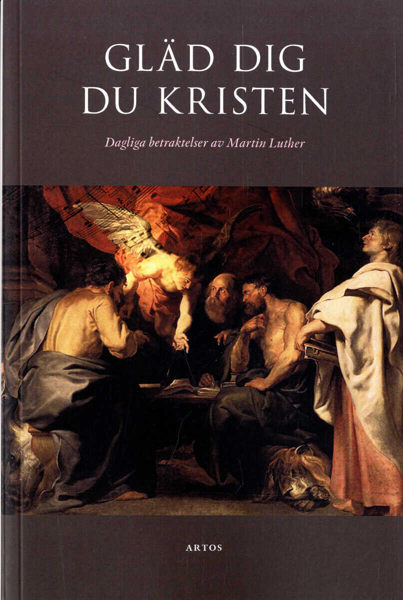 Martin Luther : Gläd dig du kristen : dagliga betraktelser av Martin Luther