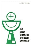 Martin Luther : Om Kristi lekamens och blods sakrament