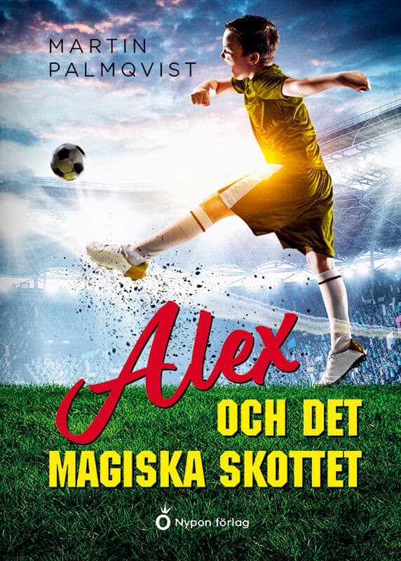 Martin Palmqvist : Alex och det magiska skottet