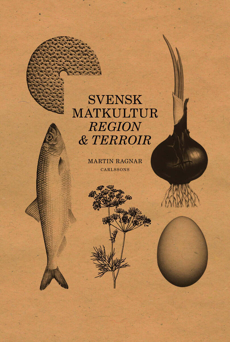 Martin Ragnar : Regional matkultur : terroir i matlandet Sverige