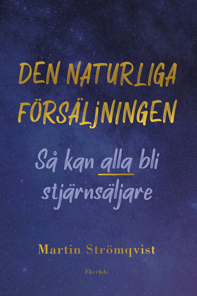 Martin Strömqvist : Den naturliga försäljningen : så kan alla bli stjärnsäljare