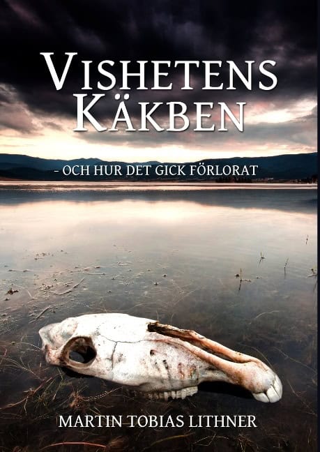 Martin Tobias Lithner : Vishetens Käkben : och hur det gick förlorat