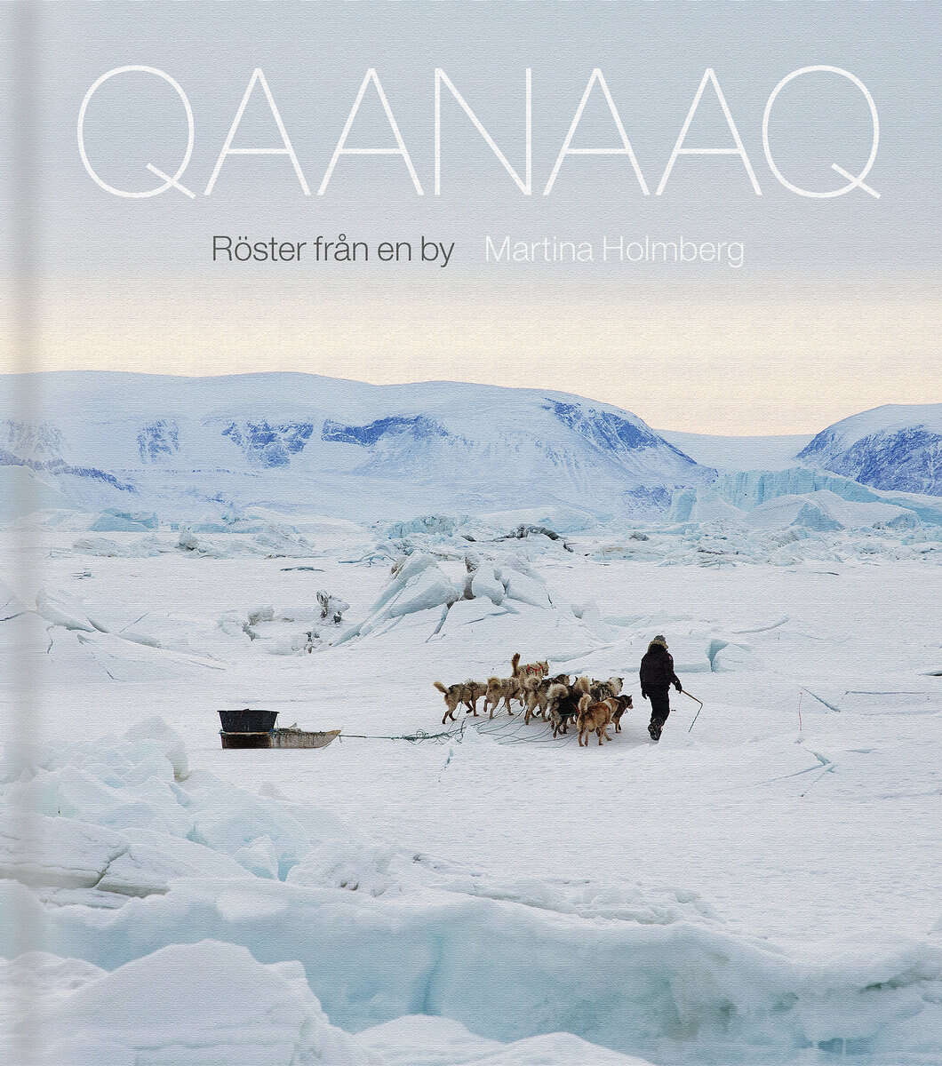 Martina Holmberg : Qaanaaq : röster från en by
