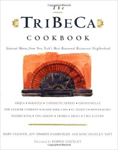 Mary Cleaver, Joy Simmen Hamburger, Mimi Shanley Taft : The TriBeCa Cookbook