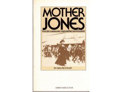 Mary Harris Jones : Mother Jones - En självbiografi. Från den amerikanska arbetarrörelsens pionjärtid