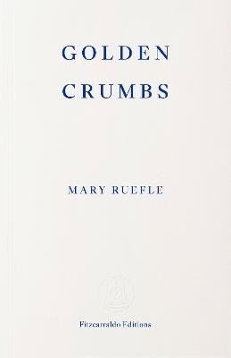 Mary Ruefle : Golden Crumbs