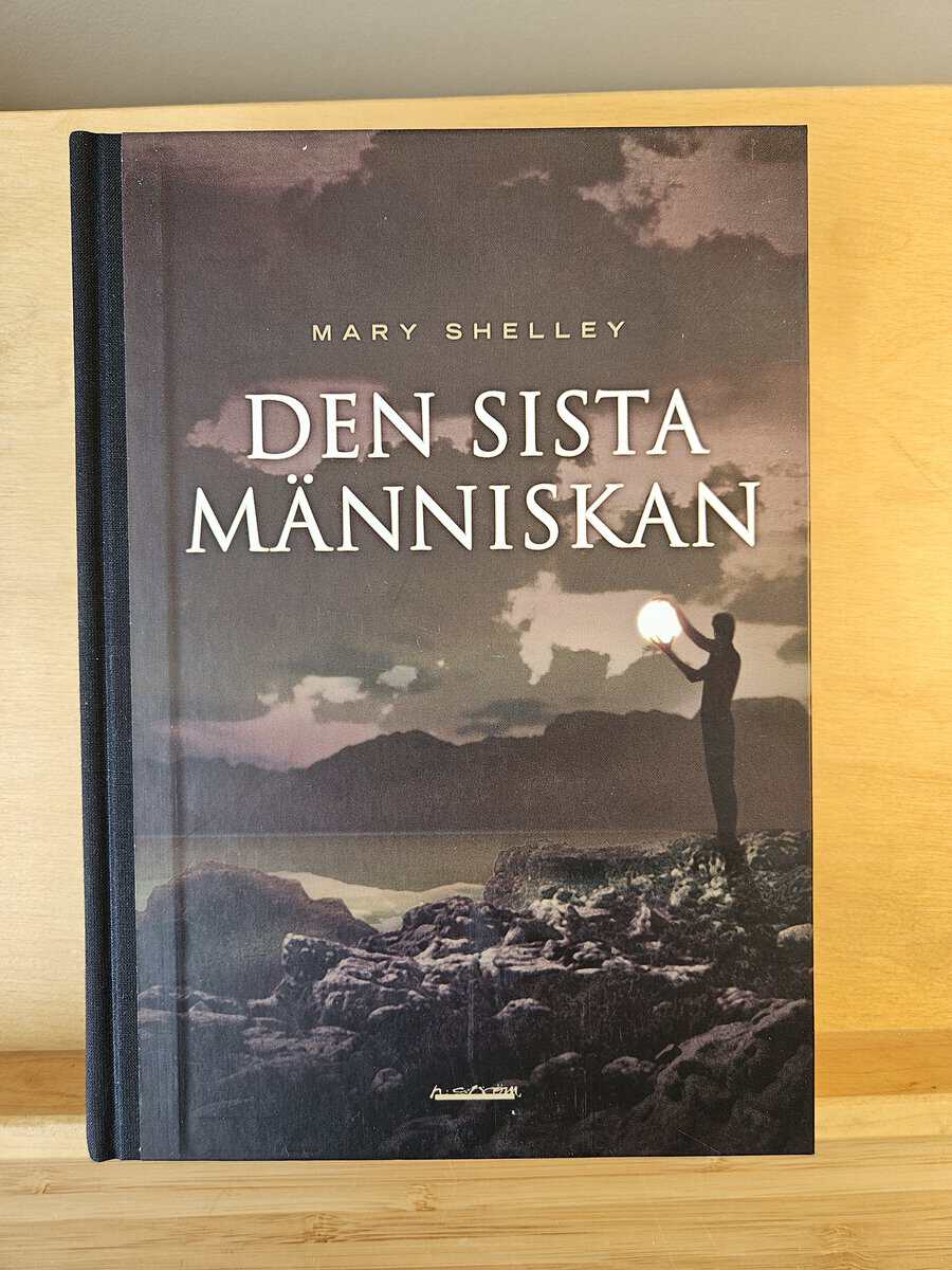 Mary Wollstonecraft Shelley : Den sista människan / Mary Shelley ; översättning