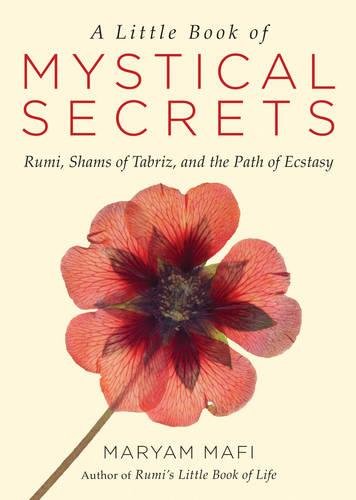 Maryam Mafi : Little book of mystical secrets - rumi, shams of tabriz, and the path of ec
