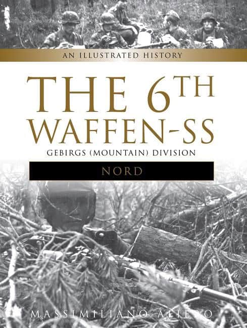 Massimiliano Afiero : 6th waffen-ss gebirgs (mountain) division 'nord' - an illustrated history