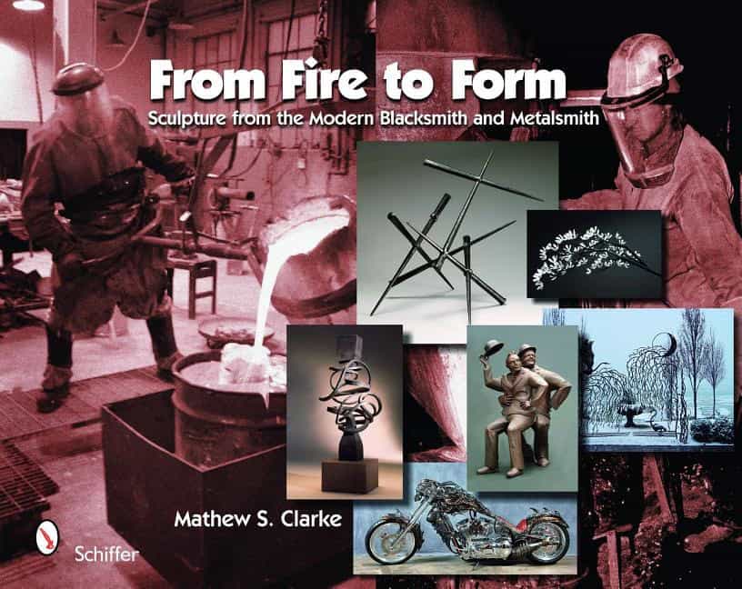 Mathew S. Clarke : From fire to form - sculpture from the modern blacksmith and metalsmith