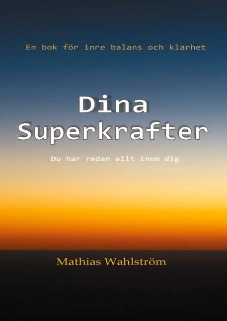 Mathias Wahlström : Dina superkrafter : en bok för inre balans och klarhet - du har redan allt inom dig