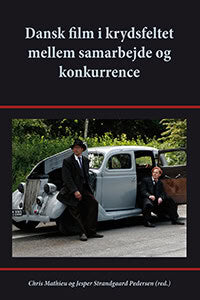 Mathieu, Chris ; Strandgaard Pedersen, Jesper [red.] : Dansk film i krydsfeltet mellem samarbejde og konkurrence