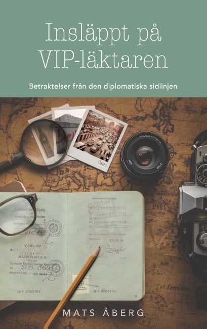 Mats Åberg : Insläppt på VIP-läktaren : betraktelser från den diplomatiska sidlinjen