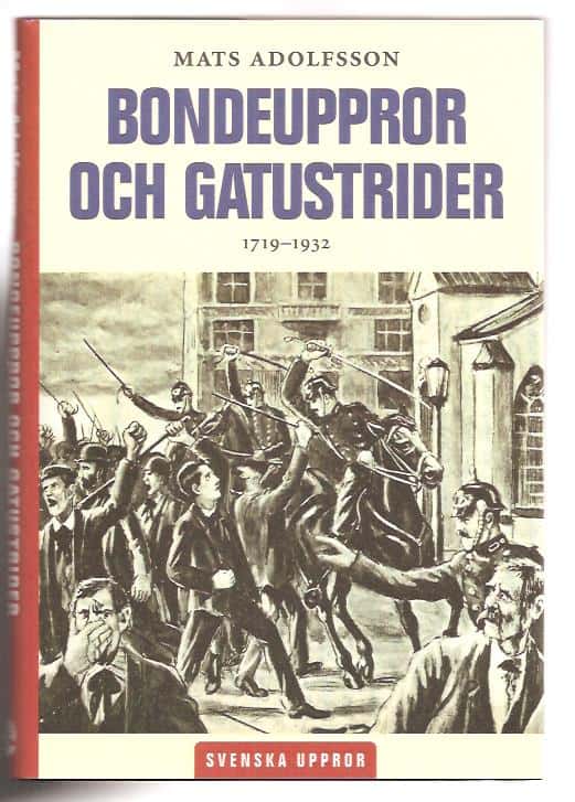 Mats. Adolfsson : Bondeuppror och gatustrider 1719-1932.