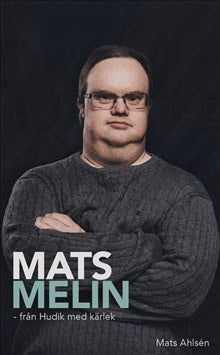 Mats Ahlsén : Mats Melin : från Hudik med kärlek