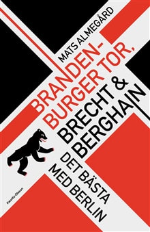 Mats Almegård : Brandenburger Tor, Brecht & Berghain - Det bästa med Berlin