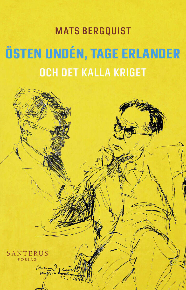 Mats Bergquist : Östen Undén, Tage Erlander och det kalla kriget