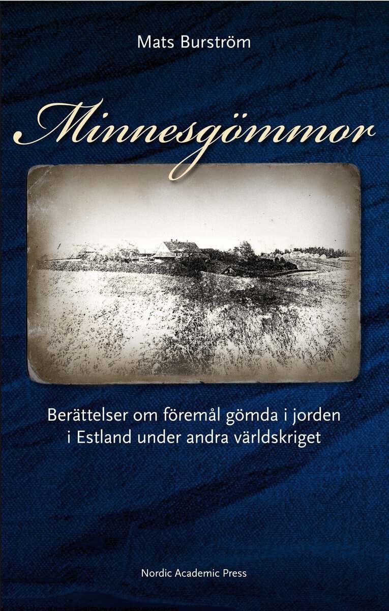 Mats Burström : Minnesgömmor : berättelser om föremål gömda i jorden i Estland under andra världskriget