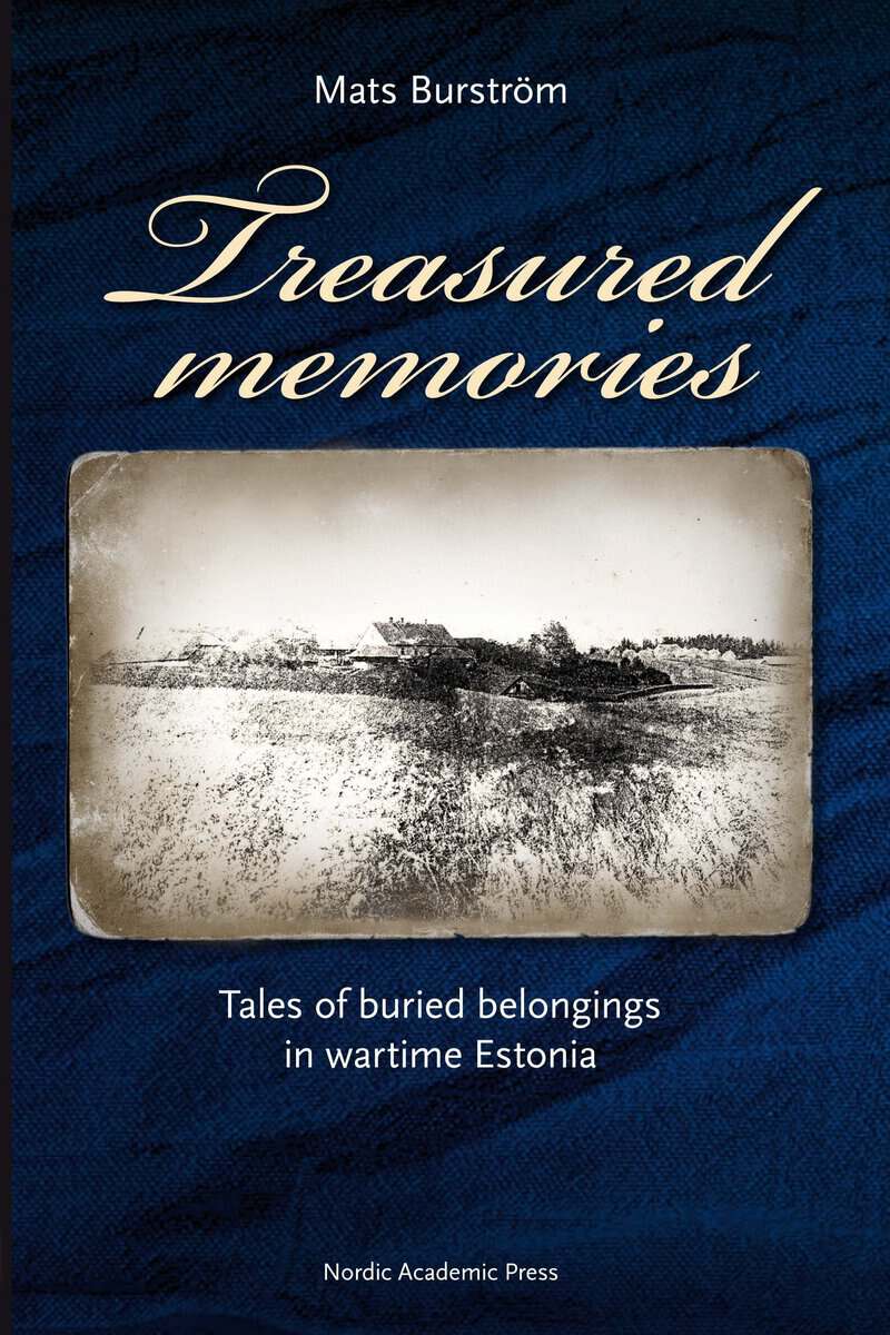 Mats Burström : Treasured memories : tales of buried belongings in wartime Estonia